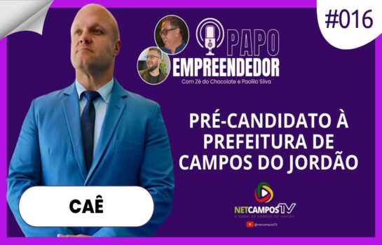 CAÊ: Pré-candidato à Prefeitura de Campos do Jordão – Papo Empreendedor #016