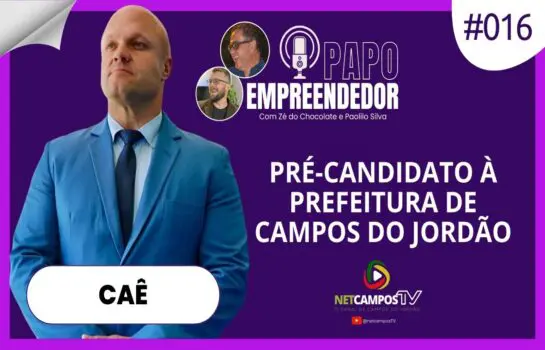 CAÊ: Pré-candidato à Prefeitura de Campos do Jordão – Papo Empreendedor #016