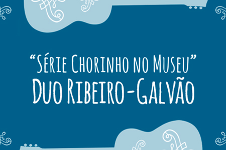 Chorinho no Museu: Duo Ribeiro-Galvão