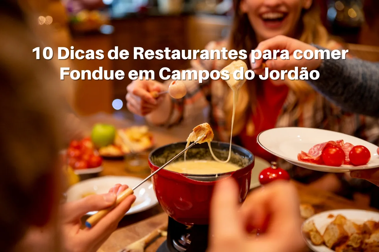 10 Dicas de Restaurantes para comer Fondue em Campos do Jordão
